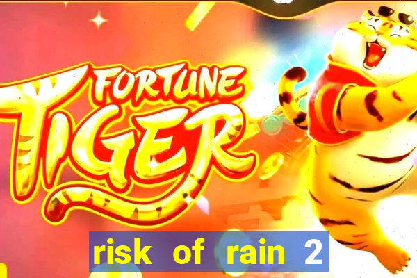 risk of rain 2 tier list